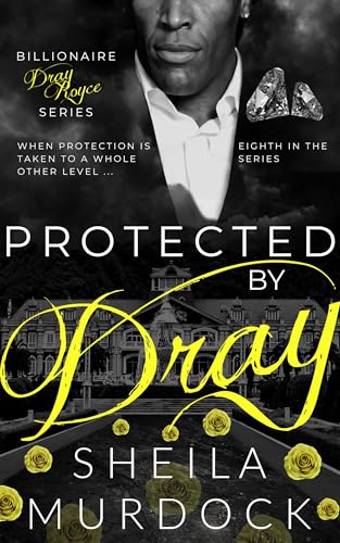 Protected by Dray: African American Billionaire Urban Fiction Romance (Billionaire Dray Royce Book 8)