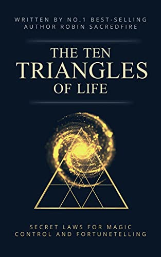The 10 Triangles of Life: Secret Laws for Magic, Control and Fortunetelling
