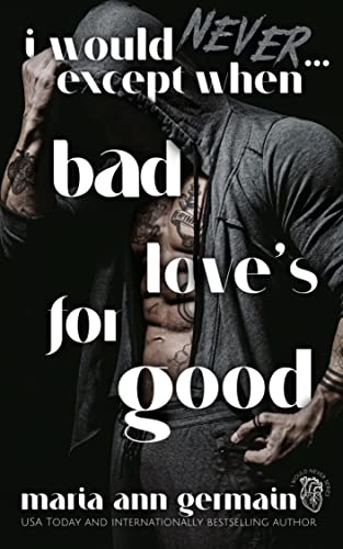 I Would Never...Except When Bad Love's For Good (I Would Never Companion series)