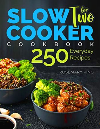 Slow Cooker Cookbook for Two: 250 Everyday Recipes.: Slow Cooker Recipe Book for Beginners and Pros