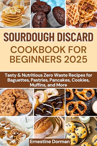 SOURDOUGH DISCARD COOKBOOK FOR BEGINNERS 2025: Tas... - CraveBooks