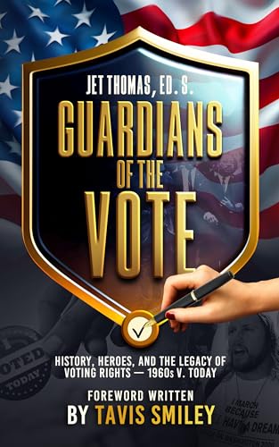 Guardians Of The Vote: History, Heroes, and the Legacy of Voting Rights—1960s v. Today