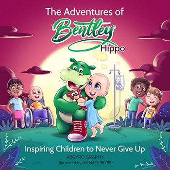 The Adventures of Bentley Hippo: Inspiring Children to Never Give Up