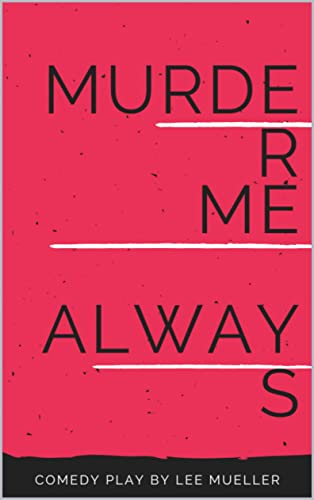 Murder Me Always: A Mystery Comedy Play