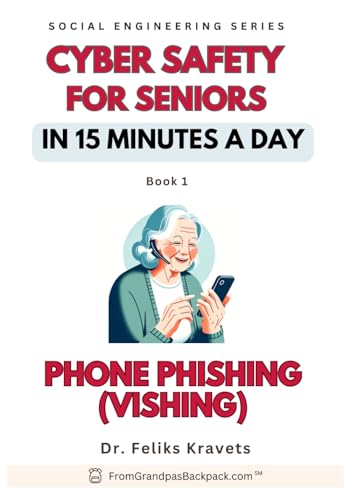 Phone Phising. Cyber Safety for Seniors in 15-min a Day: Published by FromGranpasBackpack.com (Cyber Safety in 15-Min a Day For Seniors)
