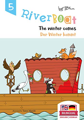 Riverboat: The Winter Comes! - Der Winter kommt!: Bilingual Children's Picture Book English-German (Riverboat Series Bilingual Books 5)