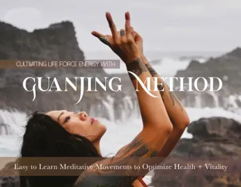 Cultivating Life Force Energy With Guanjing Method