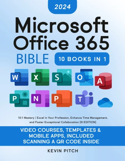 Microsoft Office 365 Bible: 10:1 Mastery | Excel in Your Profession, Enhance Time Management, and Foster Exceptional Collaboration [III EDITION]