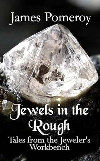 Jewels in the Rough: Tales from the Jewelers Workbench