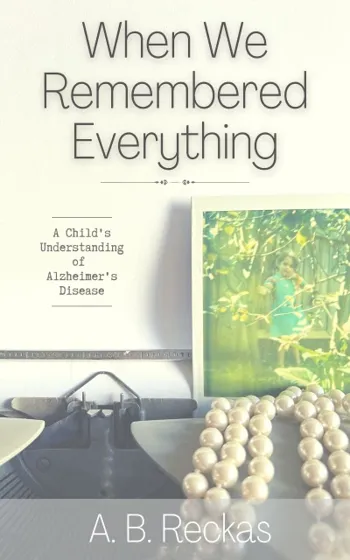 When We Remembered Everything: A Child's Understanding of Alzheimer's Disease