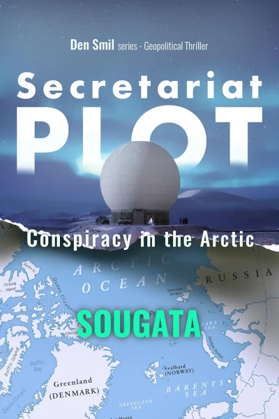 Secretariat Plot: Conspiracy in the Arctic - Geopolitical Thriller