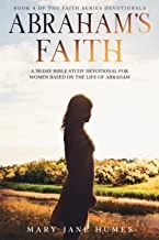 Abraham's Faith: A 30-Day Bible Study Devotional for Women Based on the Life of Abraham