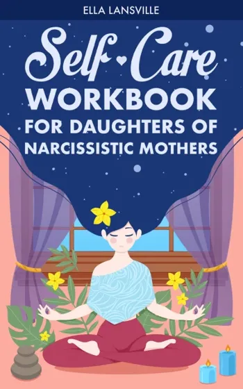 Self-Care Workbook For Daughters Of Narcissistic Mothers