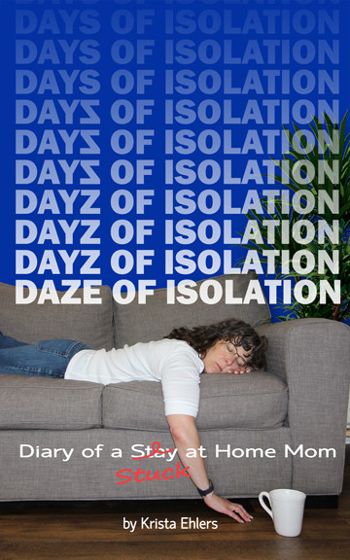 Daze of Isolation: Diary of a Stuck at Home Mom