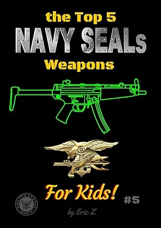 The Top 5 Navy SEALs Weapons for Kids! (Navy SEALs Special Forces, Leadership, and Self-Esteem for Kids)