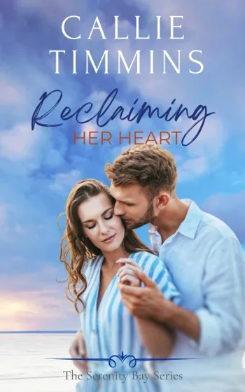Reclaiming Her Heart (Serenity Bay Series Book 1)