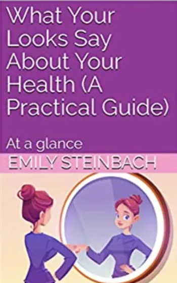 What Your Looks Say About Your Health (A Practical Guide) : At a glance