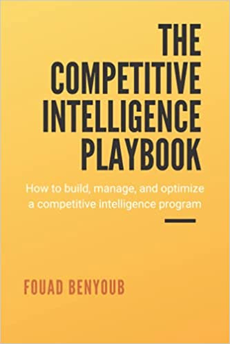 The Competitive Intelligence Playbook: How to Build, Manage, and Optimize a Competitive Intelligence Program