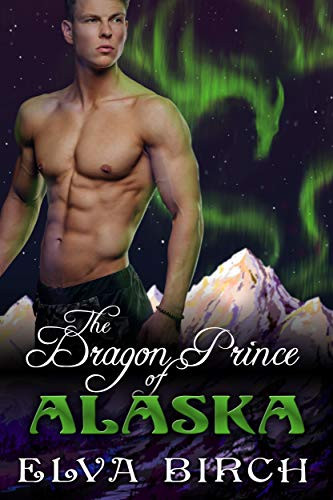 The Dragon Prince of Alaska (Royal Dragons of Alaska Book 1)