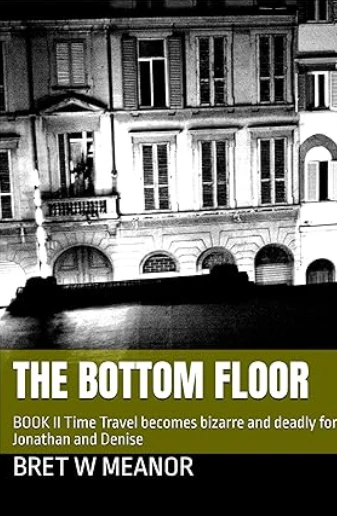 THE BOTTOM FLOOR BOOK II Time travel becomes dangerous and deadly for Jonathan and Denise