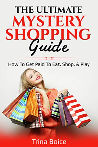 The Ultimate Mystery Shopping Guide: How To Get Paid To Eat, Shop, & Play