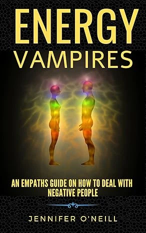 Energy Vampires: An Empaths Guide on How to Deal With Negative People