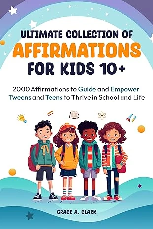Ultimate Collection of Affirmations for Kids 10+