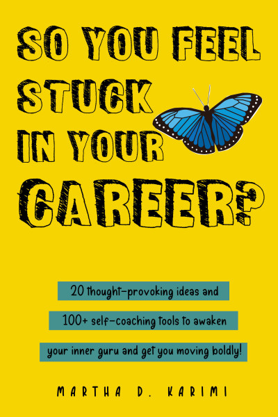 So You Feel Stuck in Your Career?: 20 thought-provoking ideas and 100+ self-coaching tools to awaken your inner guru and get you moving boldly!