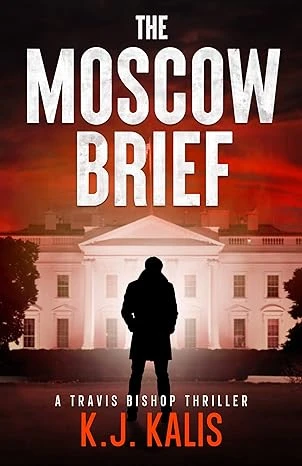 The Moscow Brief: A Travis Bishop Thriller (Travis Bishop Thrillers Book 1)