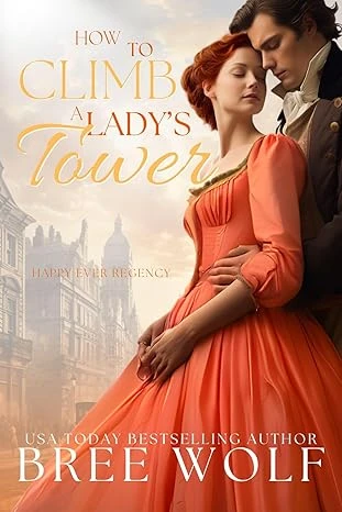 How to Climb a Lady's Tower (Happy Ever Regency Book 3)