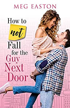 How to Not Fall for the Guy Next Door