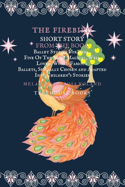 The Firebird Short Story From The Book Ballet Stories For Kids: Five of the Most Magical, Well Loved, World Famous Ballets, Specially Chosen and Adapted Into Children's Stories