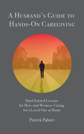 A Husband’s Guide to Hands-On Caregiving