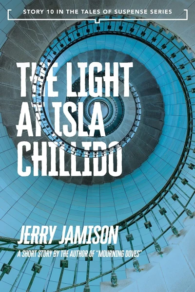 The Light At Isla Chillido: Story 10 in the “Tales of Suspense” Series