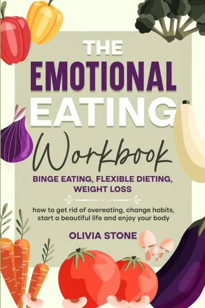 The Emotional Eating Workbook: Binge Eating, Flexible Dieting, Weight Loss