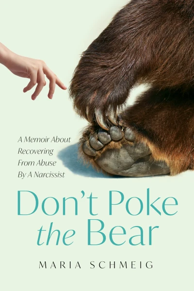 Don't Poke the Bear, A Memoir About Recovering from Abuse by a Narcissist