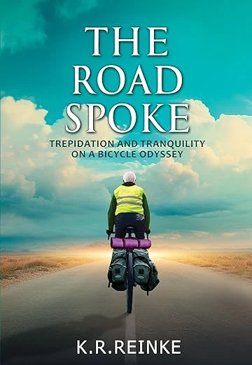 The Road Spoke: Trepidation and Tranquility on a Bicycle Odyssey