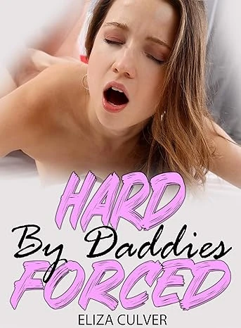 HARD FORCED BY DADDIES