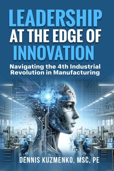 Leadership at the Edge of Innovation: Navigating the 4th Industrial Revolution in Manufacturing