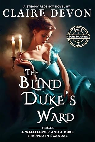 The Blind Duke's Ward : A Steamy Guardian/Ward Historical Regency Romance Novel (Dukes Ever After Book 1)