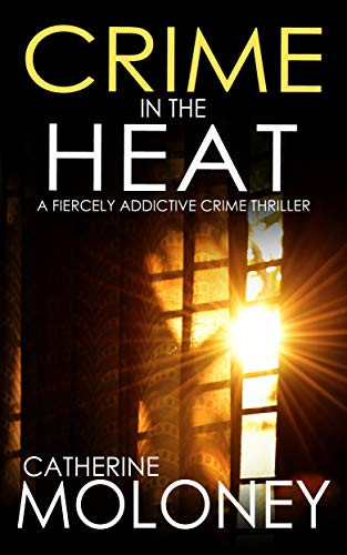 CRIME IN THE HEAT a fiercely addictive crime thriller