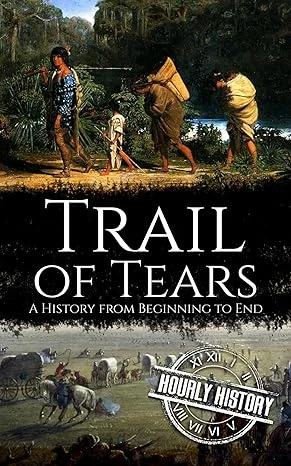 Trail of Tears: A History from Beginning to End (Native American History)