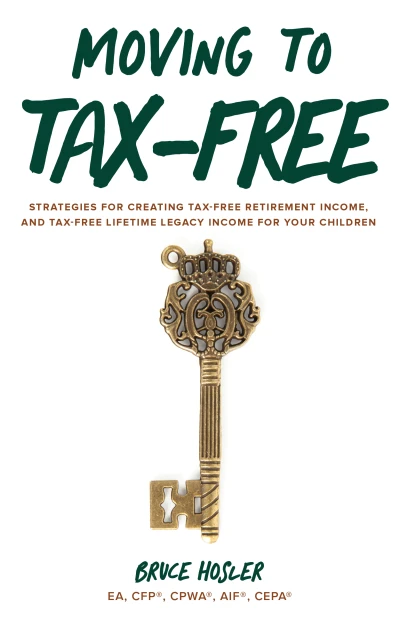 Moving to Tax-Free: Strategies for Creating Tax-Free Retirement Income, and Tax-Free Lifetime Legacy Income for Your Children