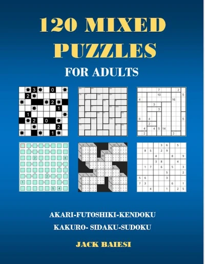 120 Mixed Puzzles for Adults: Akari, Futoshiki, Kendoku, Kakuro, Sikaku, Sudoku