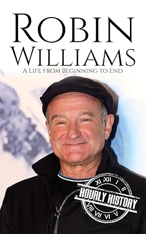 Robin Williams: A Life from Beginning to End (Comedian Biographies)