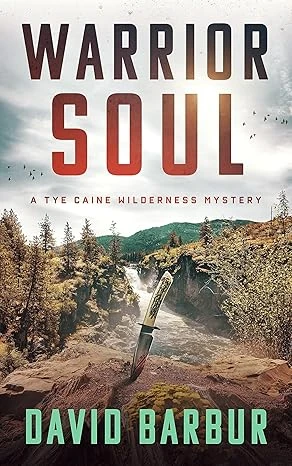 Warrior Soul: A Tye Caine Wilderness Mystery (Tye Caine Wilderness Mysteries Book 4)