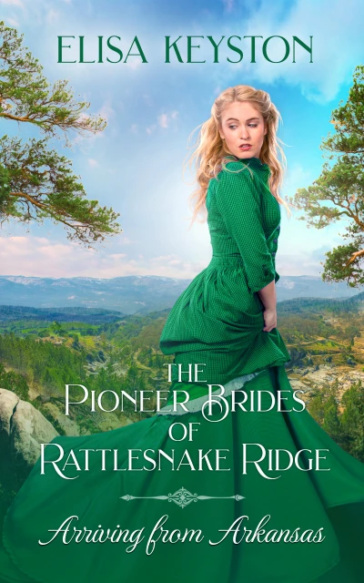 Arriving from Arkansas (The Pioneer Brides from Rattlesnake Ridge Book 1)