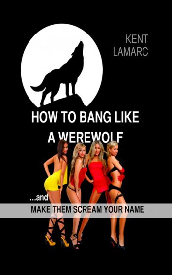 How to Bang like a Werewolf: …and make them scream... - CraveBooks