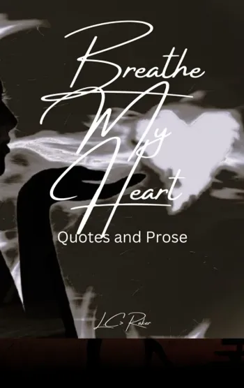 Breathe My Heart: Quote and Prose