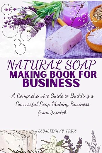 NATURAL SOAP MAKING BOOK FOR BUSINESS